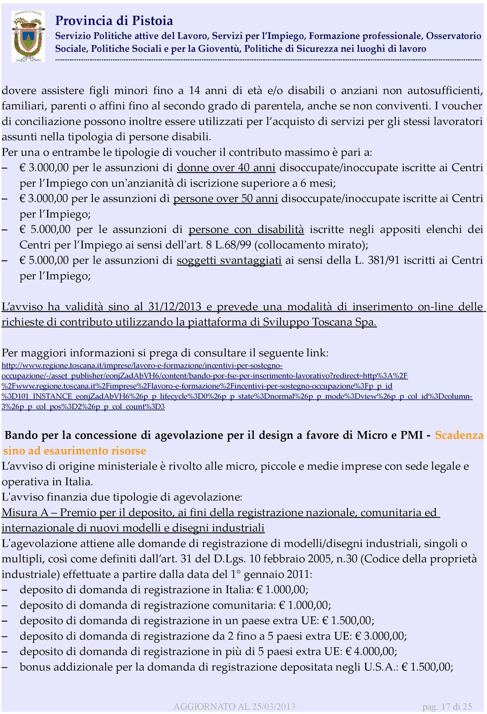 Per una o entrambe le tipologie di voucher il contributo massimo è pari a: 3.