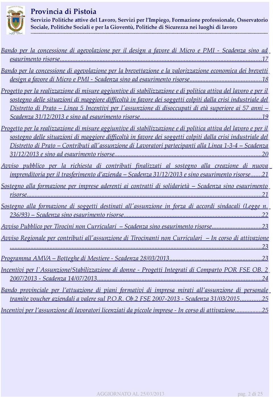 .. 18 Progetto per la realizzazione di misure aggiuntive di stabilizzazione e di politica attiva del lavoro e per il sostegno delle situazioni di maggiore difficoltà in favore dei soggetti colpiti