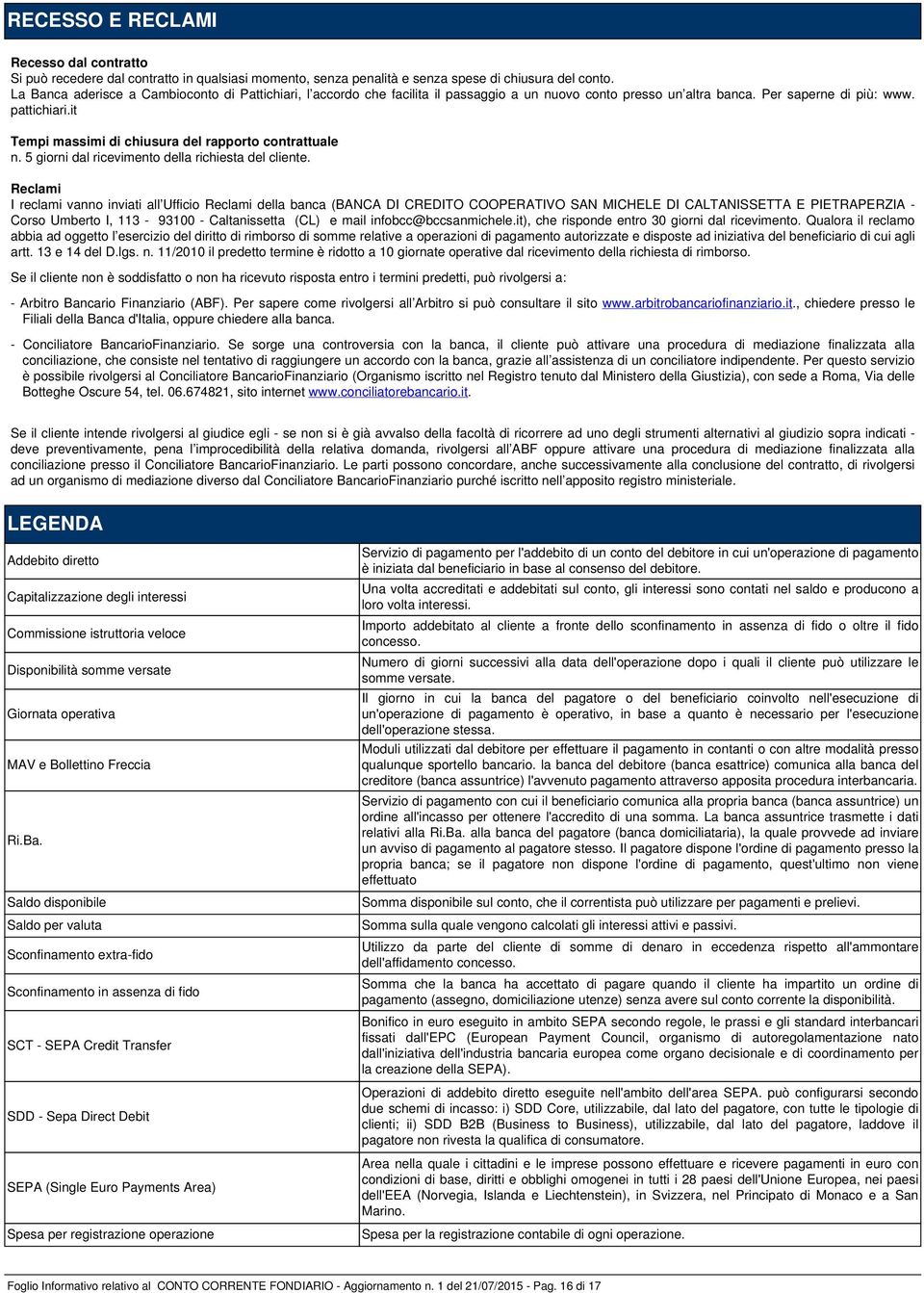 it Tempi massimi di chiusura del rapporto contrattuale n. 5 giorni dal ricevimento della richiesta del cliente.