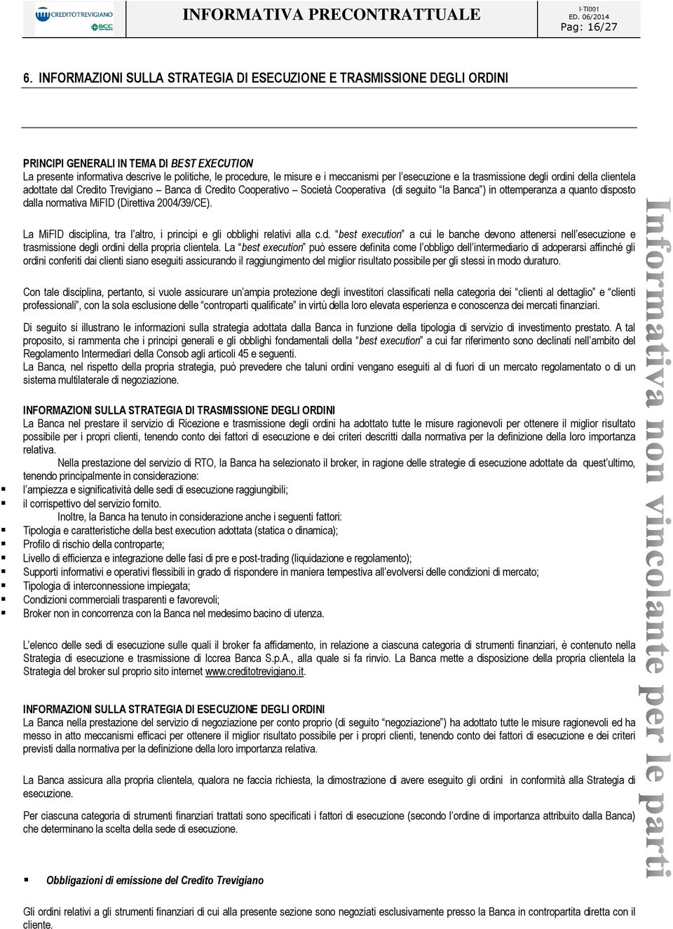 meccanismi per l esecuzione e la trasmissione degli ordini della clientela adottate dal Credito Trevigiano Banca di Credito Cooperativo Società Cooperativa (di seguito la Banca ) in ottemperanza a