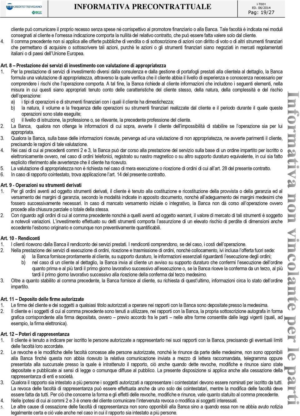 Il comma precedente non si applica alle offerte pubbliche di vendita o di sottoscrizione di azioni con diritto di voto o di altri strumenti finanziari che permettano di acquisire o sottoscrivere tali