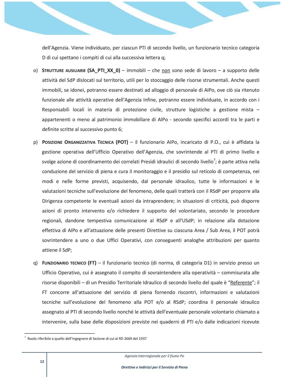 che non sono sede di lavoro a supporto delle attività del SdP dislocati sul territorio, utili per lo stoccaggio delle risorse strumentali.