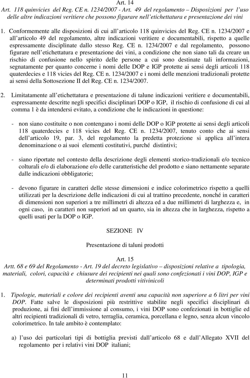 Conformemente alle disposizioni di cui all articolo 118 quinvicies del Reg. CE n.