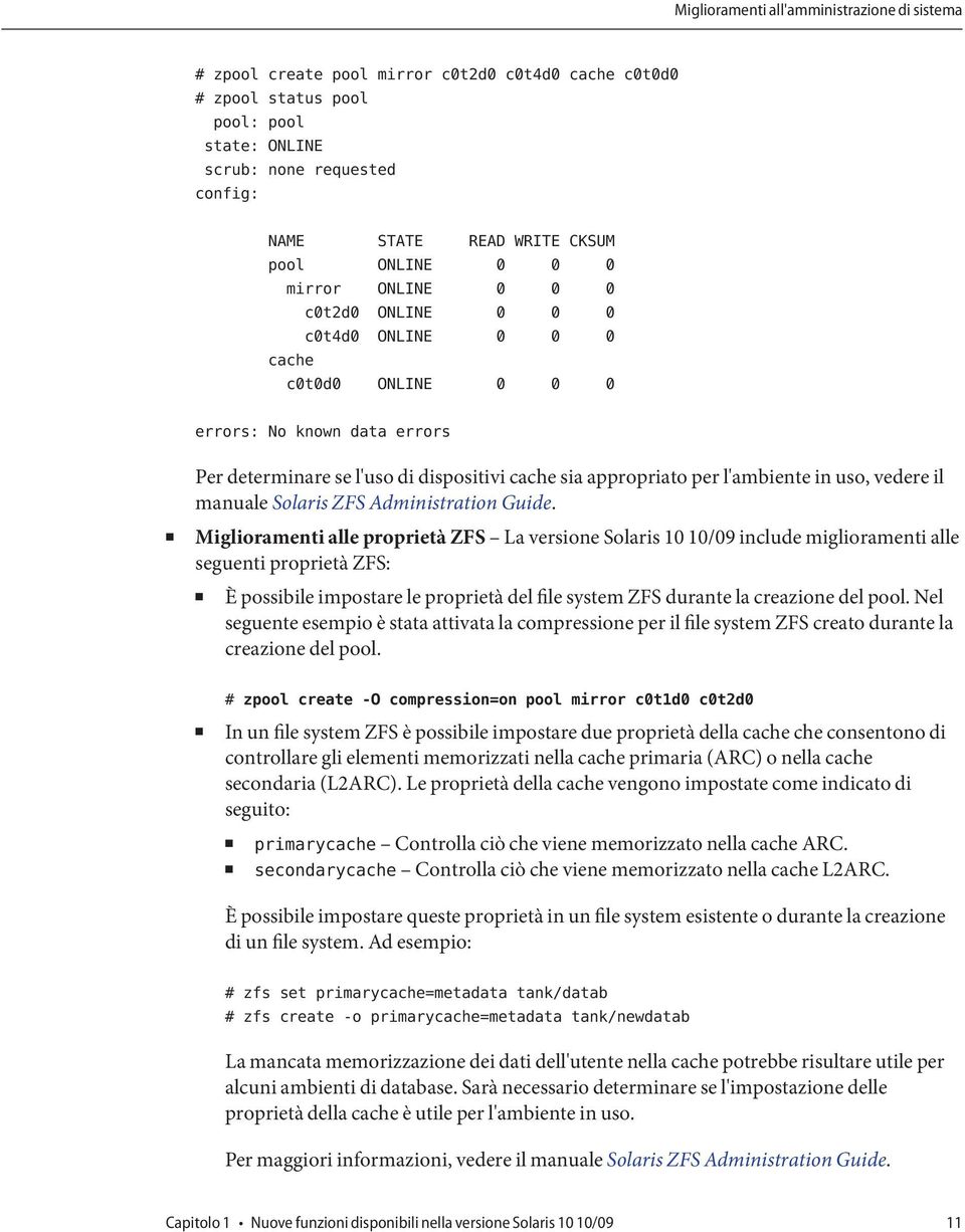 appropriato per l'ambiente in uso, vedere il manuale Solaris ZFS Administration Guide.