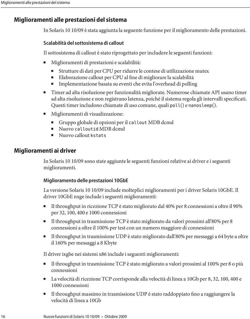 ridurre le contese di utilizzazione mutex Elaborazione callout per CPU al fine di migliorare la scalabilità Implementazione basata su eventi che evita l'overhead di polling Timer ad alta risoluzione