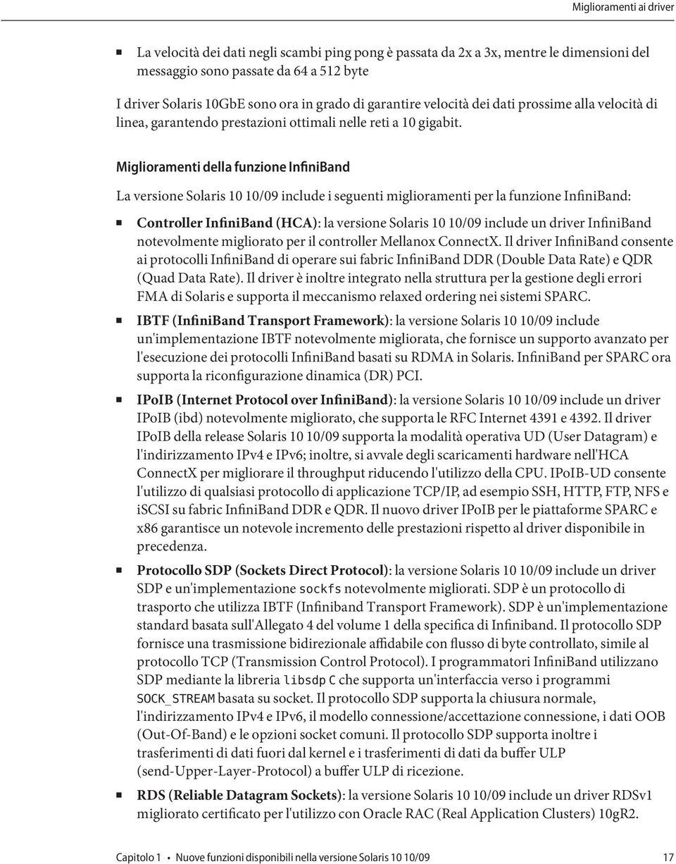 Miglioramenti della funzione InfiniBand La versione Solaris 10 10/09 include i seguenti miglioramenti per la funzione InfiniBand: Controller InfiniBand (HCA): la versione Solaris 10 10/09 include un