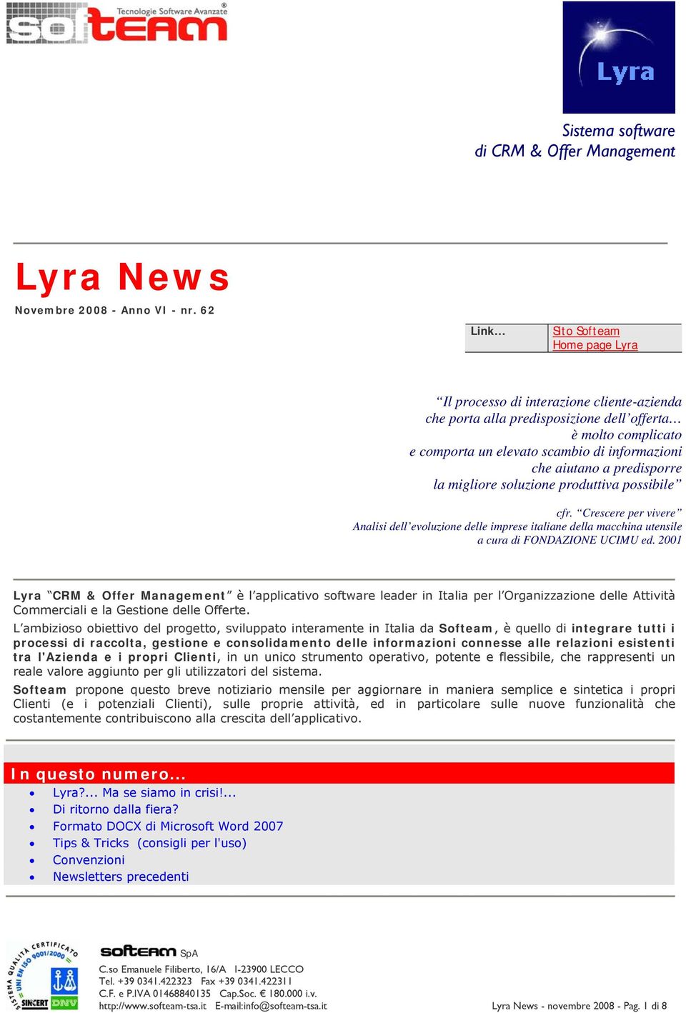 a predisporre la migliore soluzione produttiva possibile cfr. Crescere per vivere Analisi dell evoluzione delle imprese italiane della macchina utensile a cura di FONDAZIONE UCIMU ed.