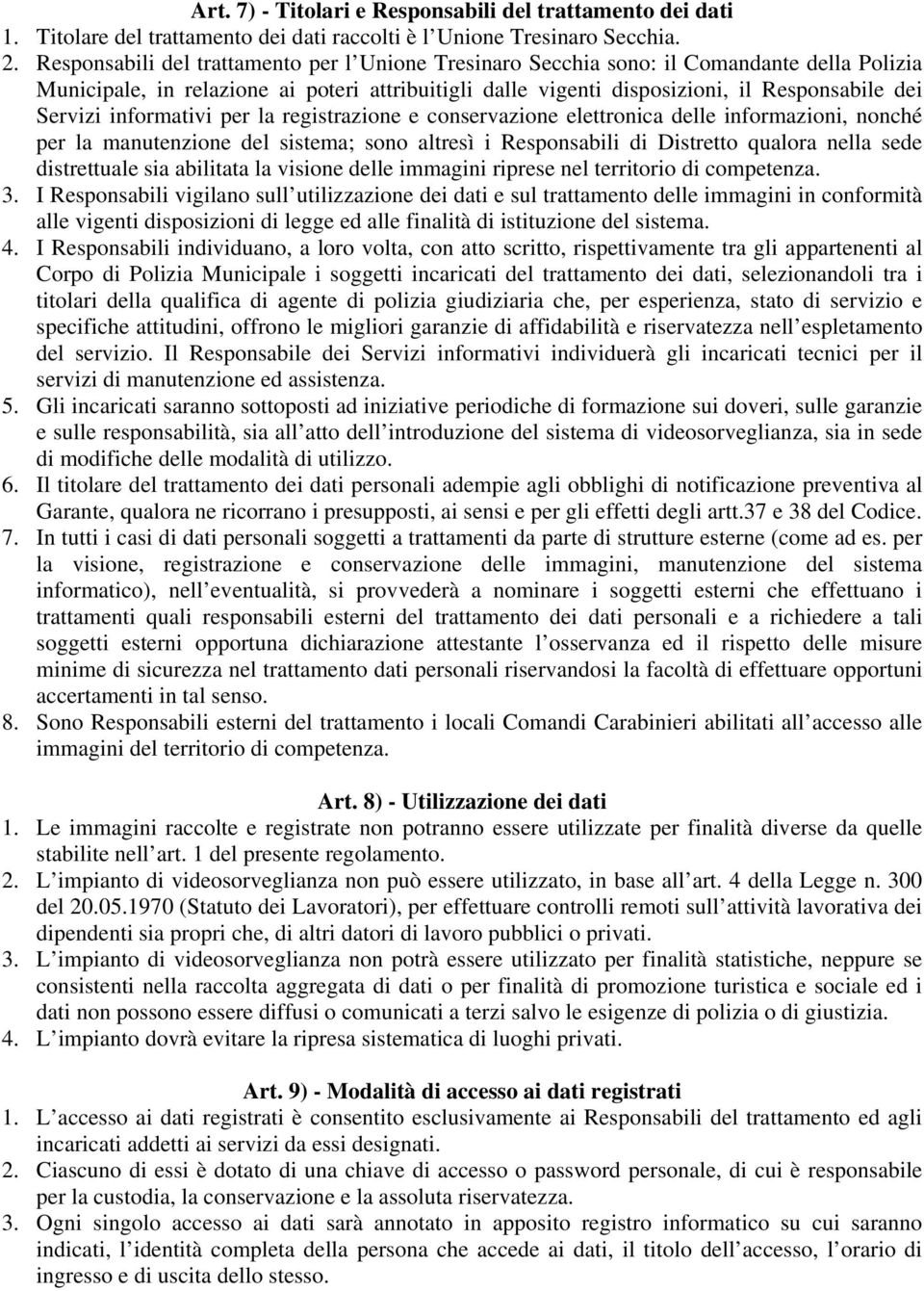 informativi per la registrazione e conservazione elettronica delle informazioni, nonché per la manutenzione del sistema; sono altresì i Responsabili di Distretto qualora nella sede distrettuale sia