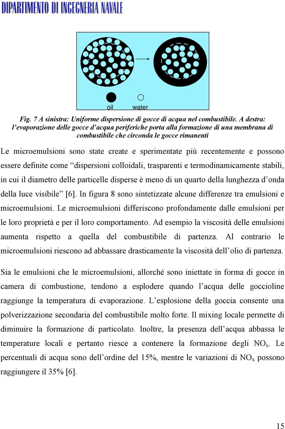 recentemente e possono essere definite come dispersioni colloidali, trasparenti e termodinamicamente stabili, in cui il diametro delle particelle disperse è meno di un quarto della lunghezza d onda