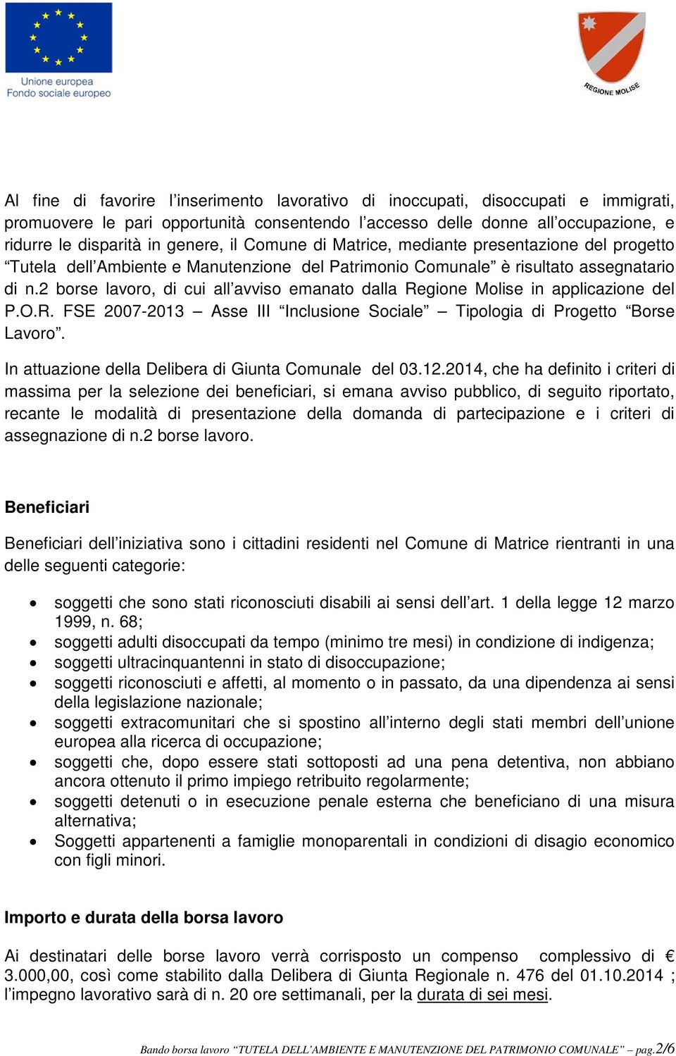 2 borse lavoro, di cui all avviso emanato dalla Regione Molise in applicazione del P.O.R. FSE 2007-2013 Asse III Inclusione Sociale Tipologia di Progetto Borse Lavoro.