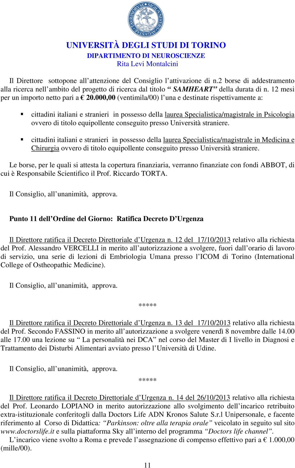 000,00 (ventimila/00) l una e destinate rispettivamente a: cittadini italiani e stranieri in possesso della laurea Specialistica/magistrale in Psicologia ovvero di titolo equipollente conseguito