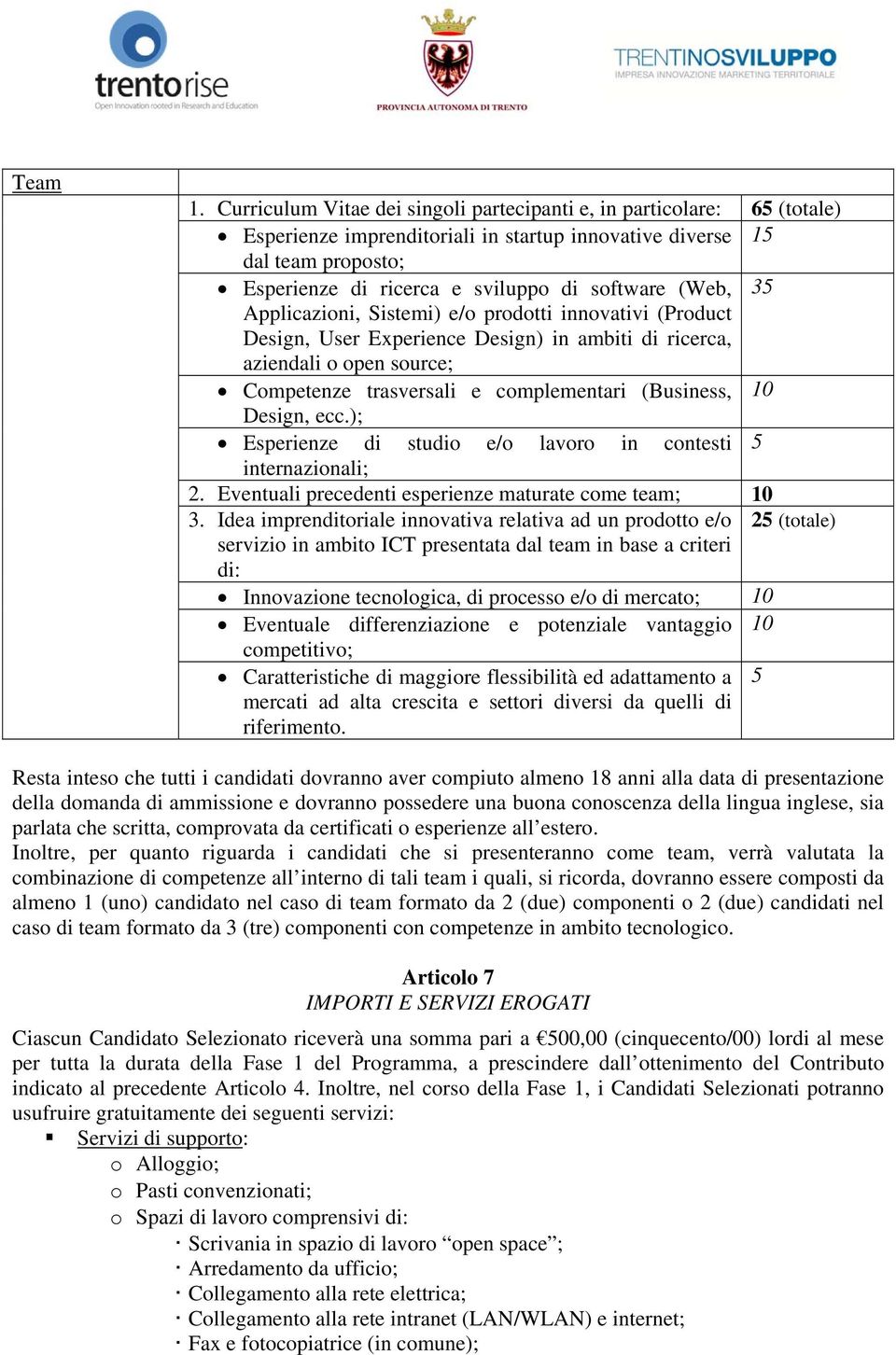 (Web, 35 Applicazioni, Sistemi) e/o prodotti innovativi (Product Design, User Experience Design) in ambiti di ricerca, aziendali o open source; Competenze trasversali e complementari (Business, 10