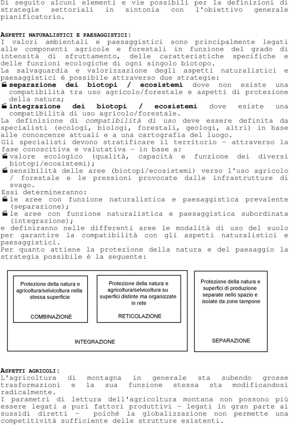 caratteristiche specifiche e delle funzioni ecologiche di ogni singolo biotopo.