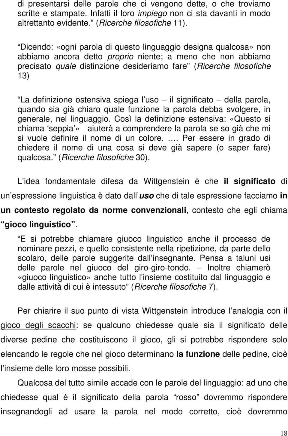 definizione ostensiva spiega l uso il significato della parola, quando sia già chiaro quale funzione la parola debba svolgere, in generale, nel linguaggio.