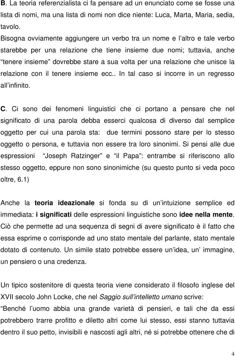 relazione che unisce la relazione con il tenere insieme ecc.. In tal caso si incorre in un regresso all infinito. C.