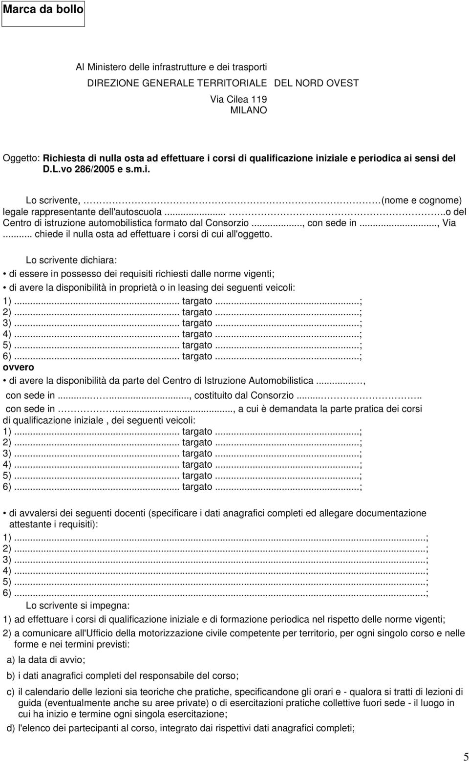 ....o del Centro di istruzione automobilistica formato dal Consorzio..., con sede in..., Via... chiede il nulla osta ad effettuare i corsi di cui all'oggetto.