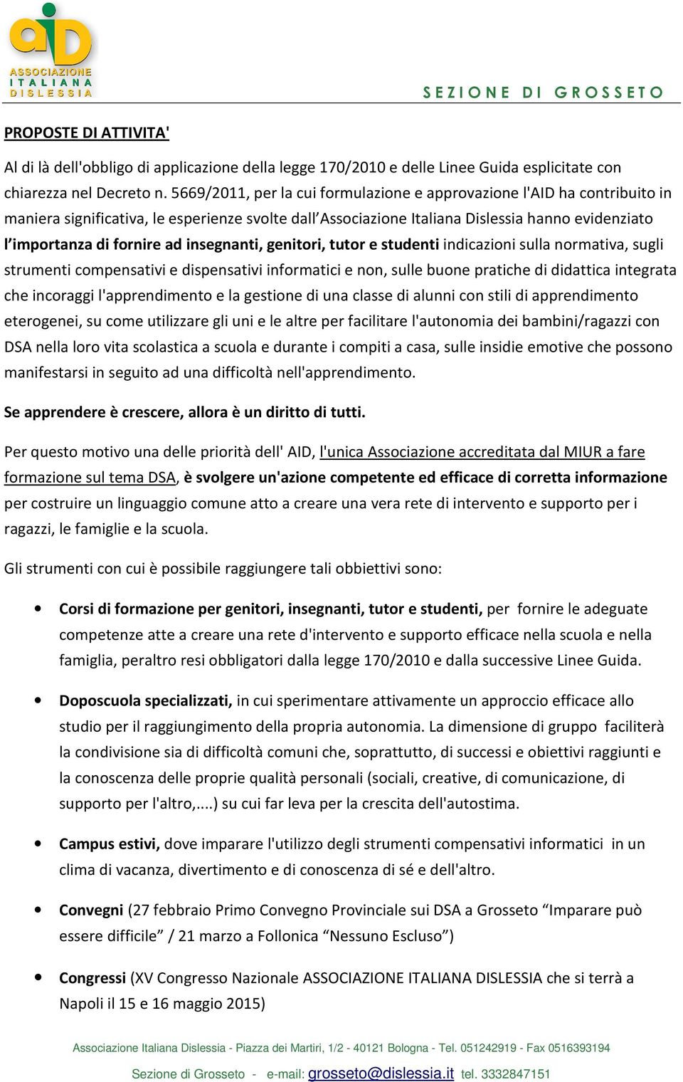 insegnanti, genitori, tutor e studenti indicazioni sulla normativa, sugli strumenti compensativi e dispensativi informatici e non, sulle buone pratiche di didattica integrata che incoraggi