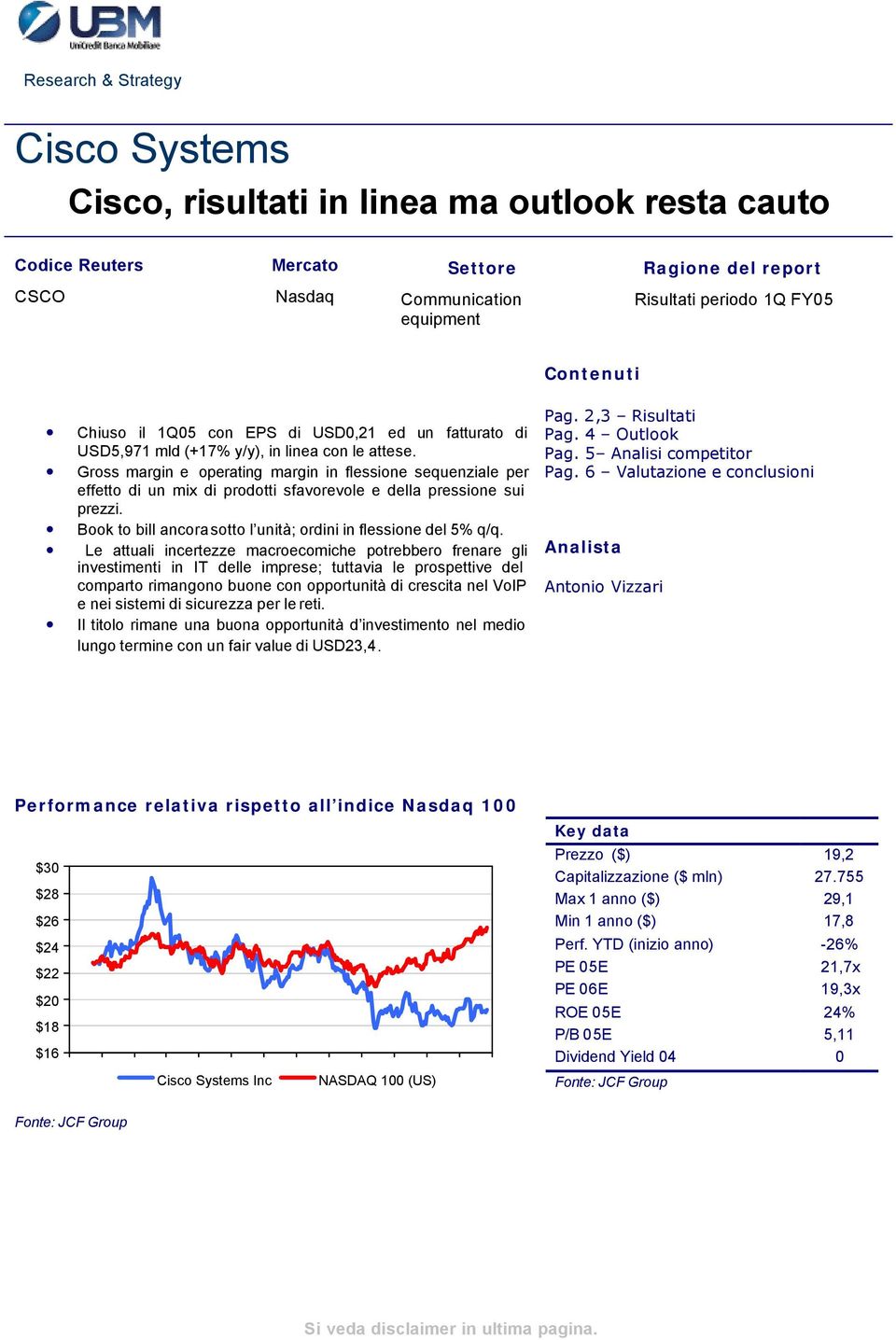 Gross margin e operating margin in flessione sequenziale per effetto di un mix di prodotti sfavorevole e della pressione sui prezzi. Book to bill ancora sotto l unità; ordini in flessione del 5% q/q.