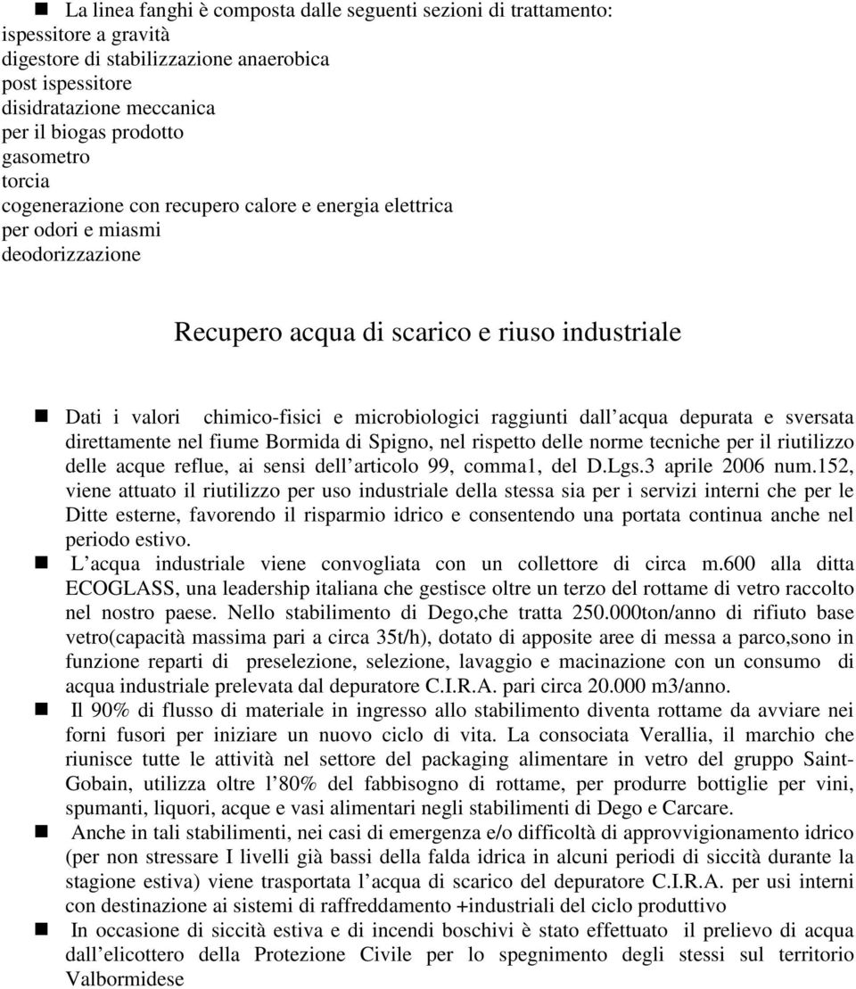 raggiunti dall acqua depurata e sversata direttamente nel fiume Bormida di Spigno, nel rispetto delle norme tecniche per il riutilizzo delle acque reflue, ai sensi dell articolo 99, comma1, del D.Lgs.