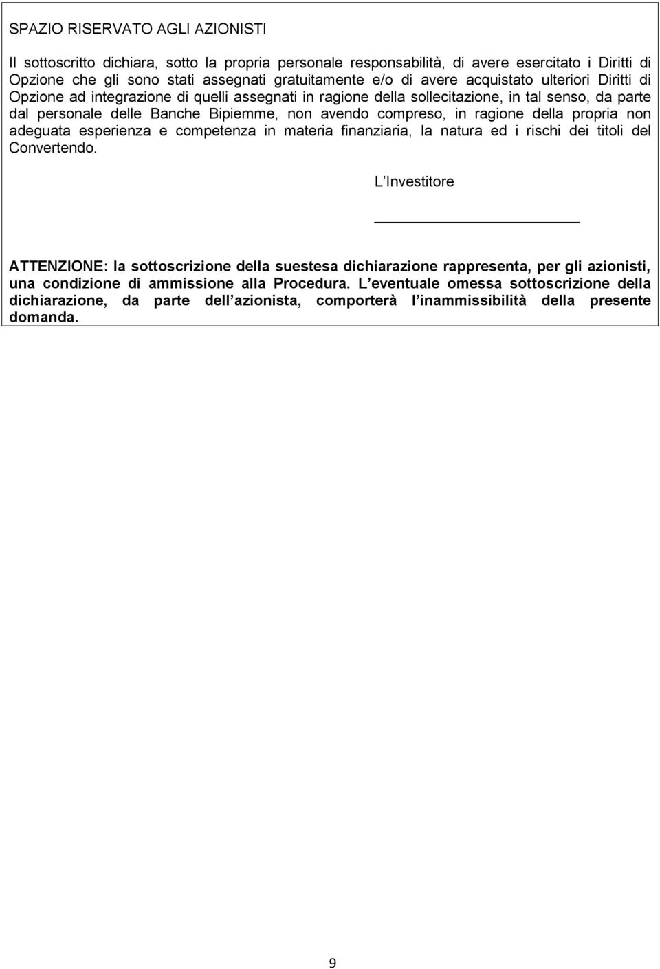 ragione della propria non adeguata esperienza e competenza in materia finanziaria, la natura ed i rischi dei titoli del Convertendo.