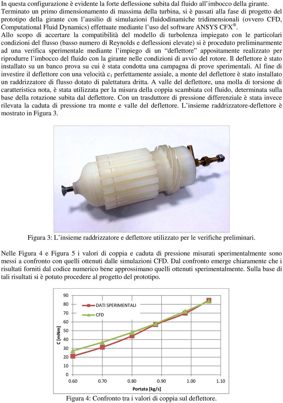 Computational Fluid Dynamics) effettuate mediante l uso del software ANSYS CFX.