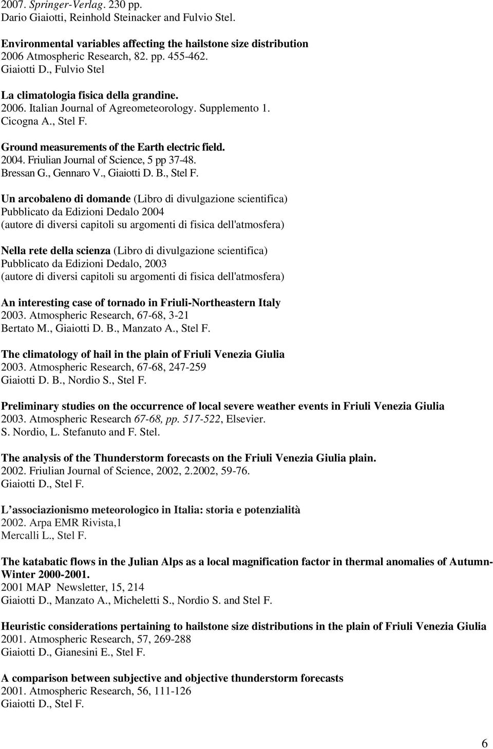 Friulian Journal of Science, 5 pp 37-48. Bressan G., Gennaro V., Giaiotti D. B., Stel F.