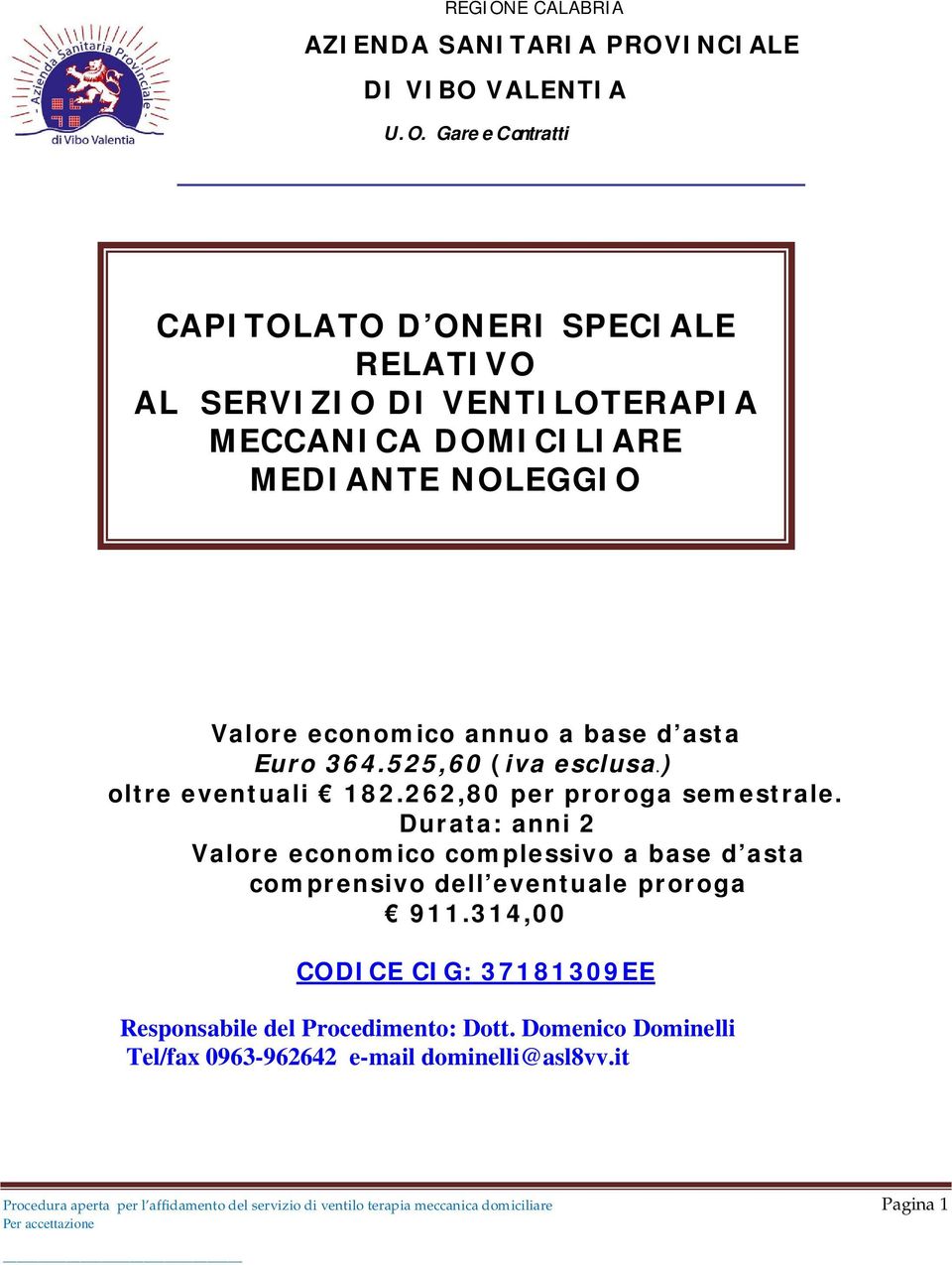 Durata: anni 2 Valore economico complessivo a base d asta comprensivo dell eventuale proroga 911.