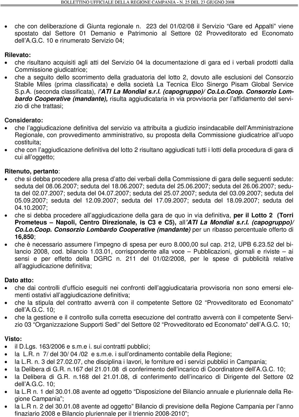 scorrimento della graduatoria del lotto 2, dovuto alle esclusioni del Consorzio Stabile Miles (prima classificata) e della società La Tecnica Elco Sinergo Pisam Global Service S.p.A.