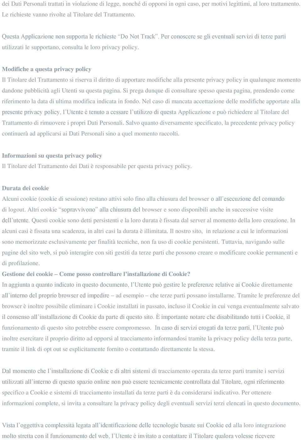 Modifiche a questa privacy policy Il Titolare del Trattamento si riserva il diritto di apportare modifiche alla presente privacy policy in qualunque momento dandone pubblicità agli Utenti su questa