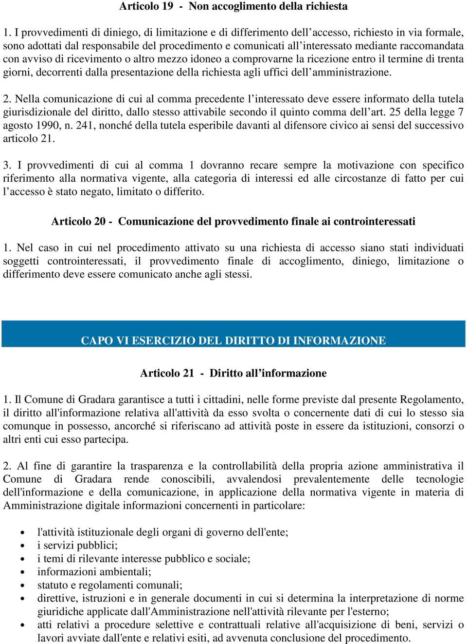 con avviso di ricevimento o altro mezzo idoneo a comprovarne la ricezione entro il termine di trenta giorni, decorrenti dalla presentazione della richiesta agli uffici dell amministrazione. 2.