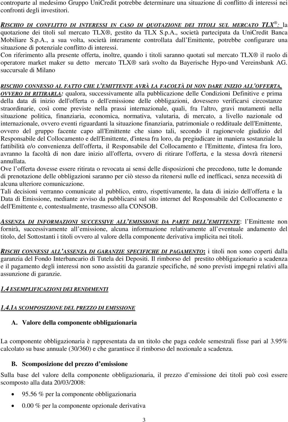 p.A., a sua volta, società interamente controllata dall Emittente, potrebbe configurare una situazione di potenziale conflitto di interessi.