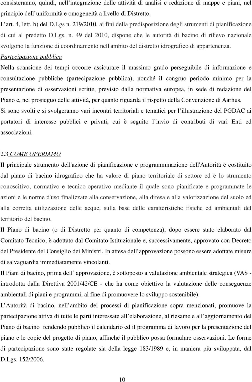 49 del 2010, dispone che le autorità di bacino di rilievo nazionale svolgono la funzione di coordinamento nell'ambito del distretto idrografico di appartenenza.