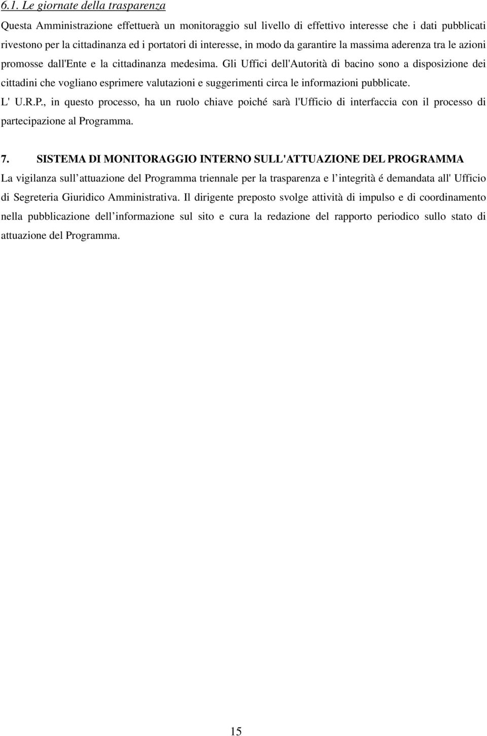 Gli Uffici dell'autorità di bacino sono a disposizione dei cittadini che vogliano esprimere valutazioni e suggerimenti circa le informazioni pubblicate. L' U.R.P.