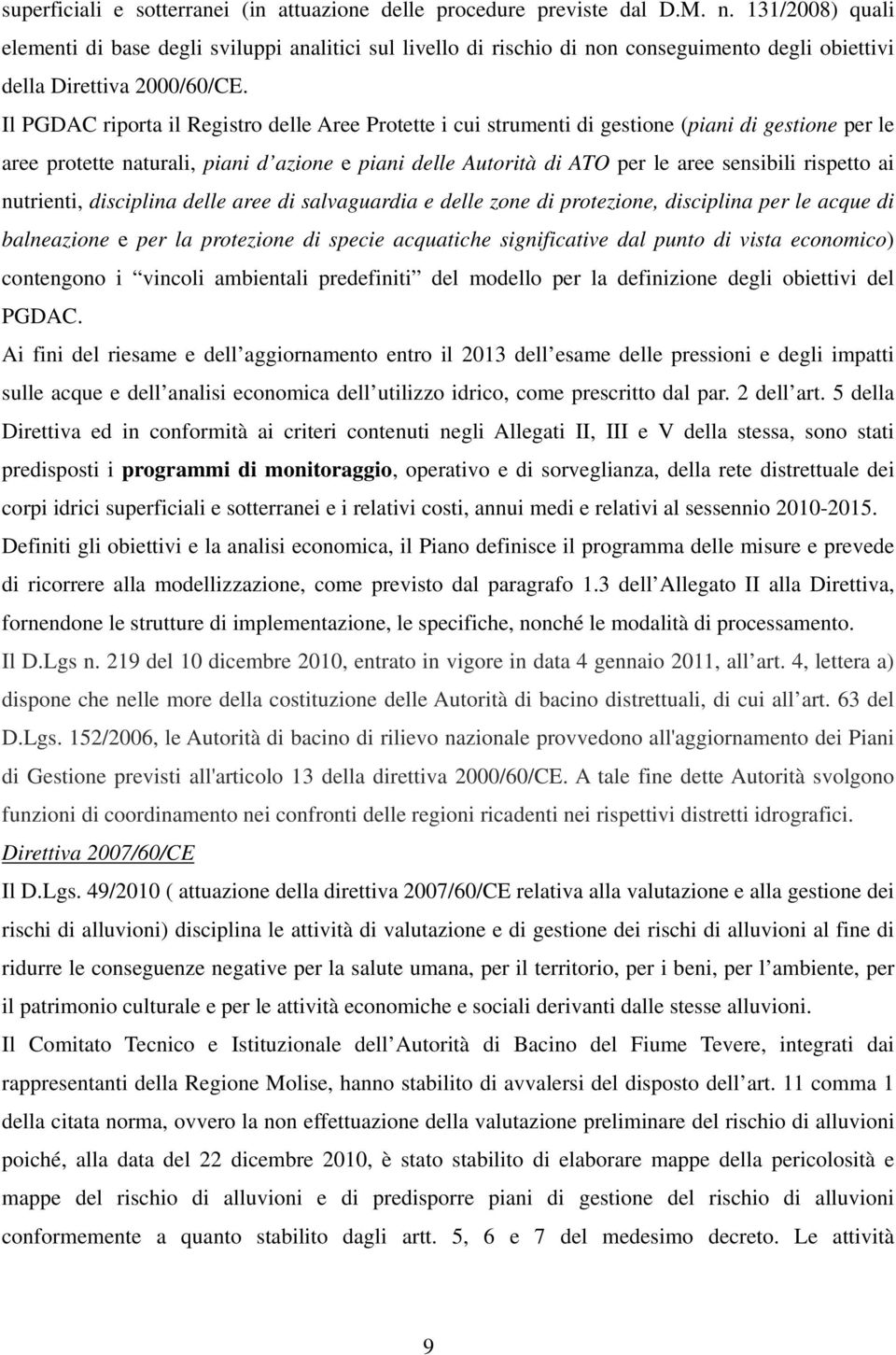 Il PGDAC riporta il Registro delle Aree Protette i cui strumenti di gestione (piani di gestione per le aree protette naturali, piani d azione e piani delle Autorità di ATO per le aree sensibili