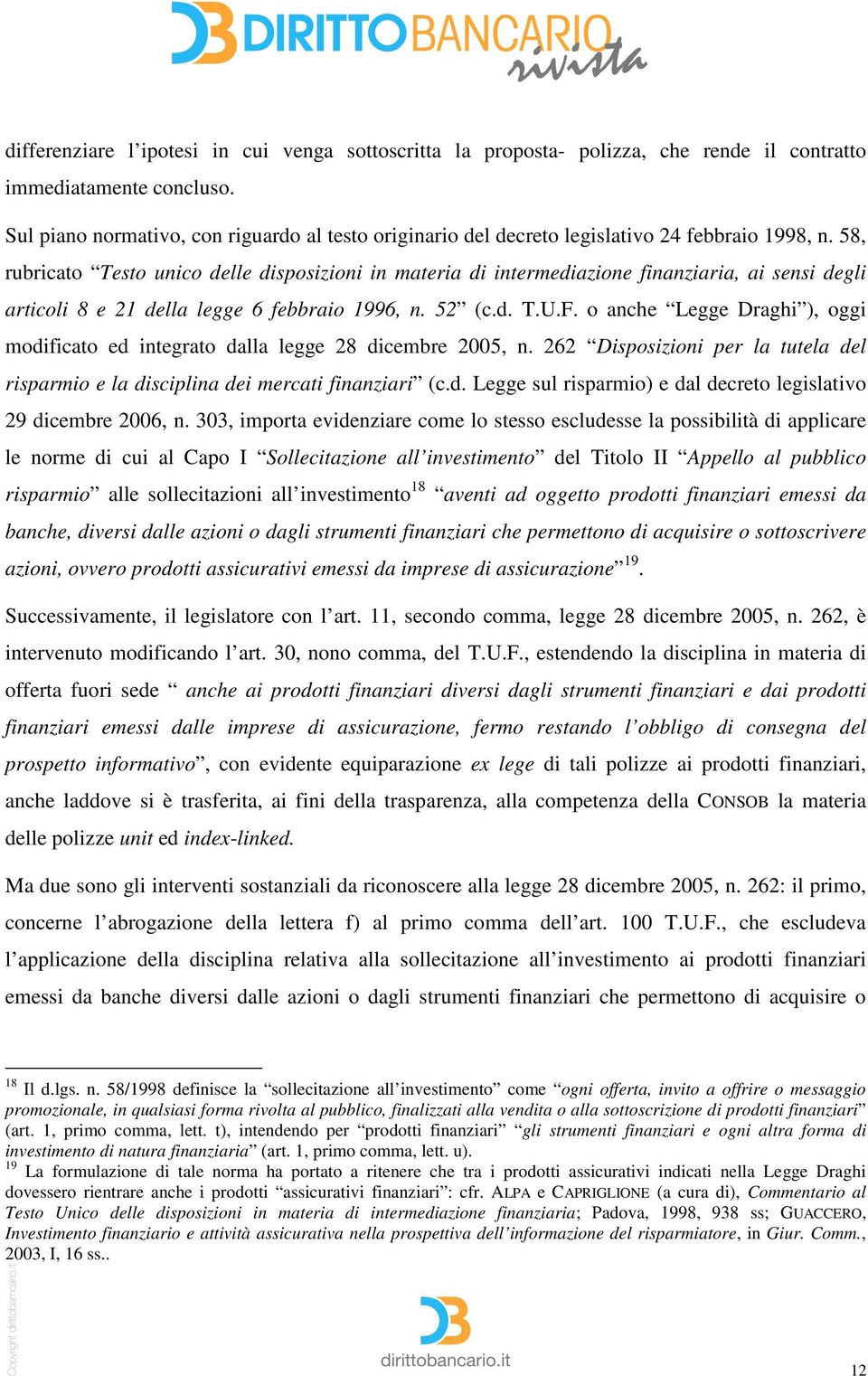 58, rubricato Testo unico delle disposizioni in materia di intermediazione finanziaria, ai sensi degli articoli 8 e 21 della legge 6 febbraio 1996, n. 52 (c.d. T.U.F.