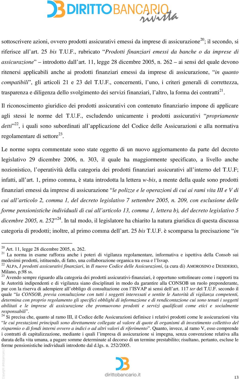 262 ai sensi del quale devono ritenersi applicabili anche ai prodotti finanziari emessi da imprese di assicurazione, in quanto compatibili, gli articoli 21 e 23 del T.U.F.