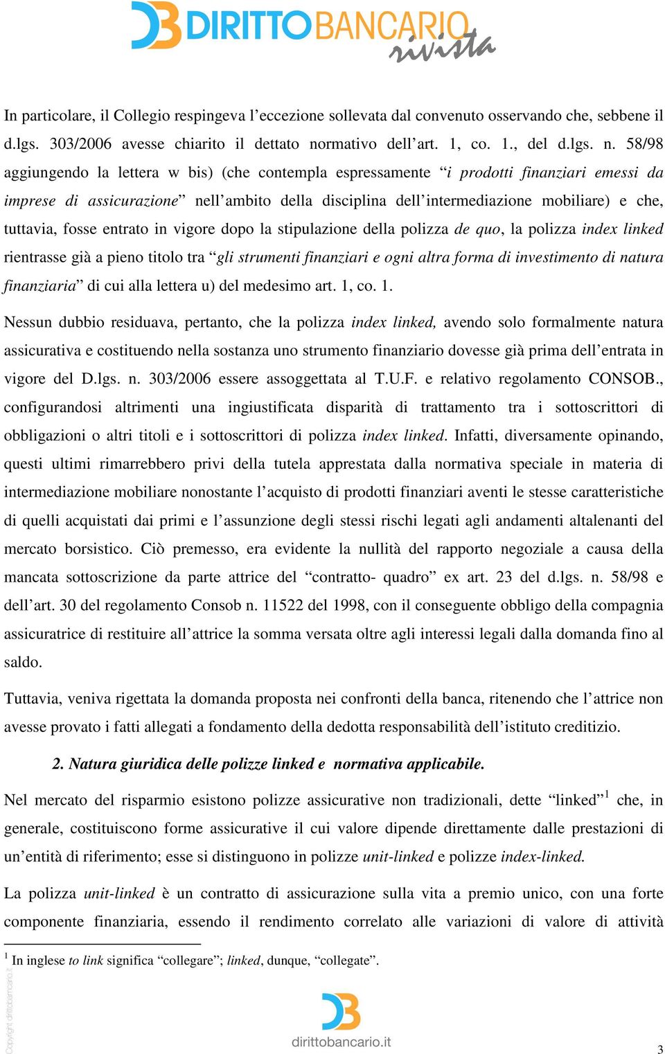 58/98 aggiungendo la lettera w bis) (che contempla espressamente i prodotti finanziari emessi da imprese di assicurazione nell ambito della disciplina dell intermediazione mobiliare) e che, tuttavia,