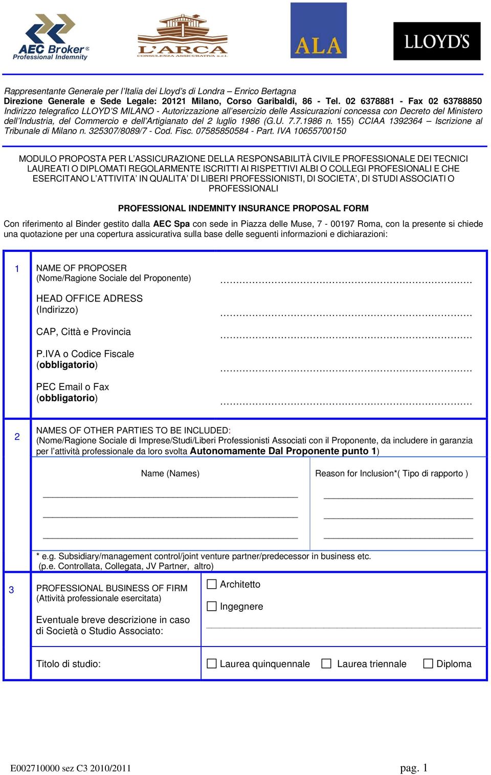 Artigianato del 2 luglio 1986 (G.U. 7.7.1986 n. 155) CCIAA 1392364 Iscrizione al Tribunale di Milano n. 325307/8089/7 - Cod. Fisc. 07585850584 - Part.