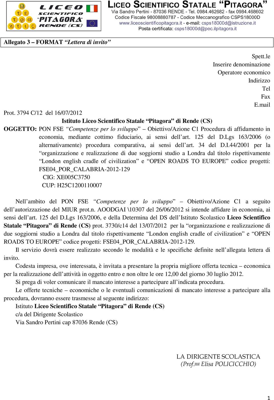 cottimo fiduciario, ai sensi dell art. 125 del D.Lgs 163/2006 (o alternativamente) procedura comparativa, ai sensi dell art. 34 del D.I.