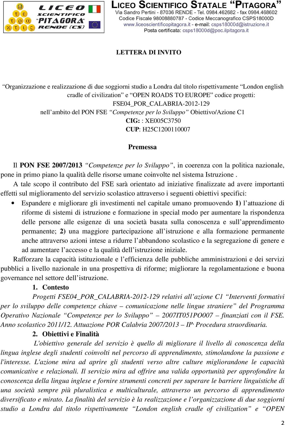 coerenza con la politica nazionale, pone in primo piano la qualità delle risorse umane coinvolte nel sistema Istruzione.