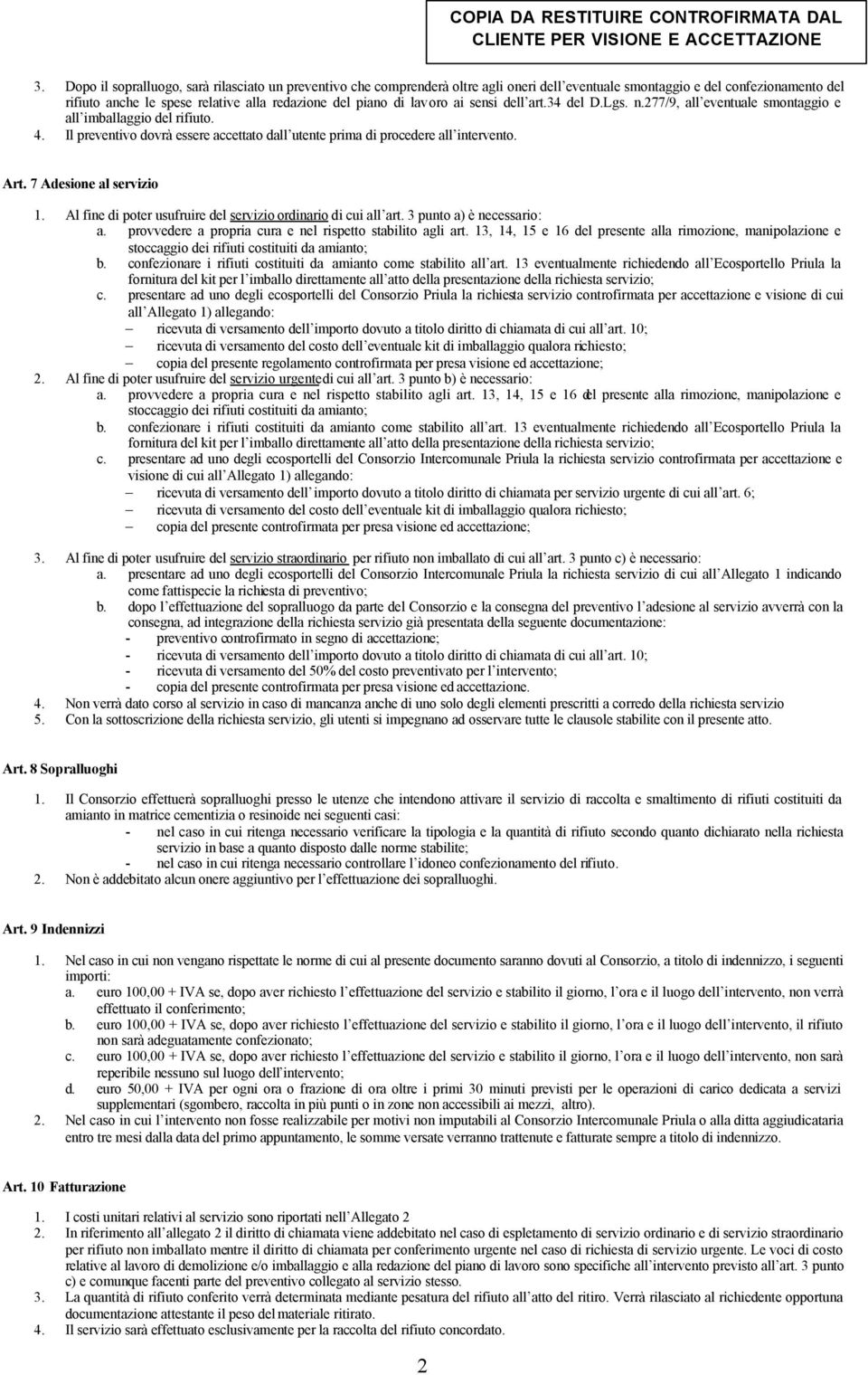 7 Adesione al servizio 1. Al fine di poter usufruire del servizio ordinario di cui all art. 3 punto a) è necessario: a. provvedere a propria cura e nel rispetto stabilito agli art.