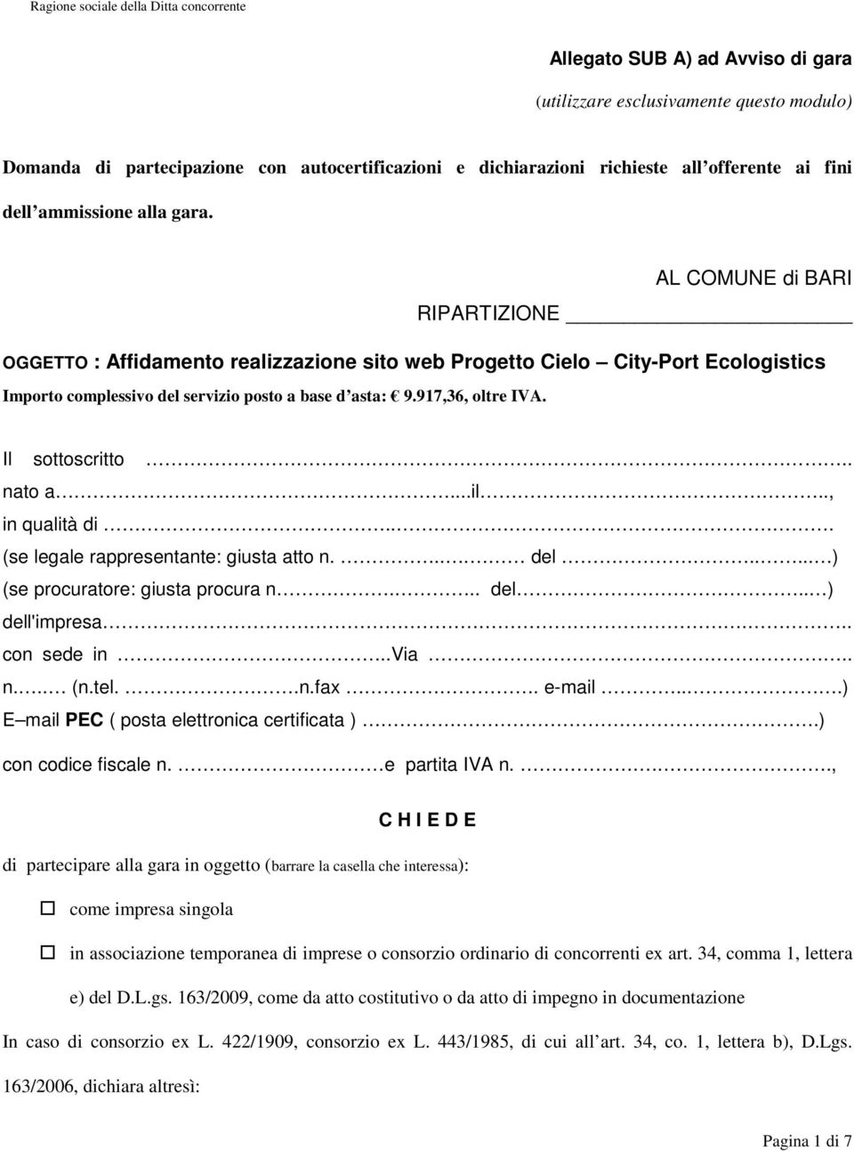 AL COMUNE di BARI RIPARTIZIONE OGGETTO : Affidamento realizzazione sito web Progetto Cielo City-Port Ecologistics Importo complessivo del servizio posto a base d asta: 9.917,36, oltre IVA.