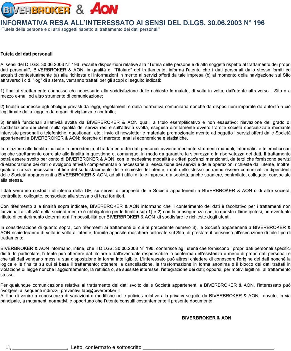 2003 N 196, recante disposizioni relative alla "Tutela delle persone e di altri soggetti rispetto al trattamento dei propri dati personali", BIVERBROKER & AON, in qualità di "Titolare" del