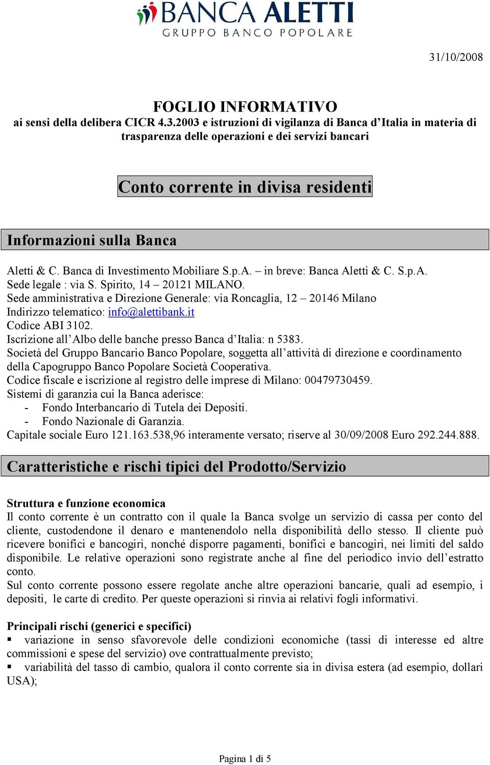 Sede amministrativa e Direzione Generale: via Roncaglia, 12 20146 Milano Indirizzo telematico: info@alettibank.it Codice ABI 3102. Iscrizione all Albo delle banche presso Banca d Italia: n 5383.