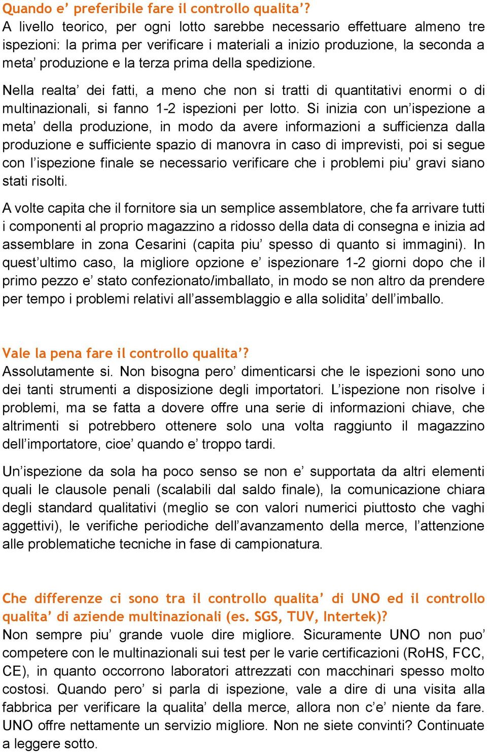 spedizione. Nella realta dei fatti, a meno che non si tratti di quantitativi enormi o di multinazionali, si fanno 1-2 ispezioni per lotto.