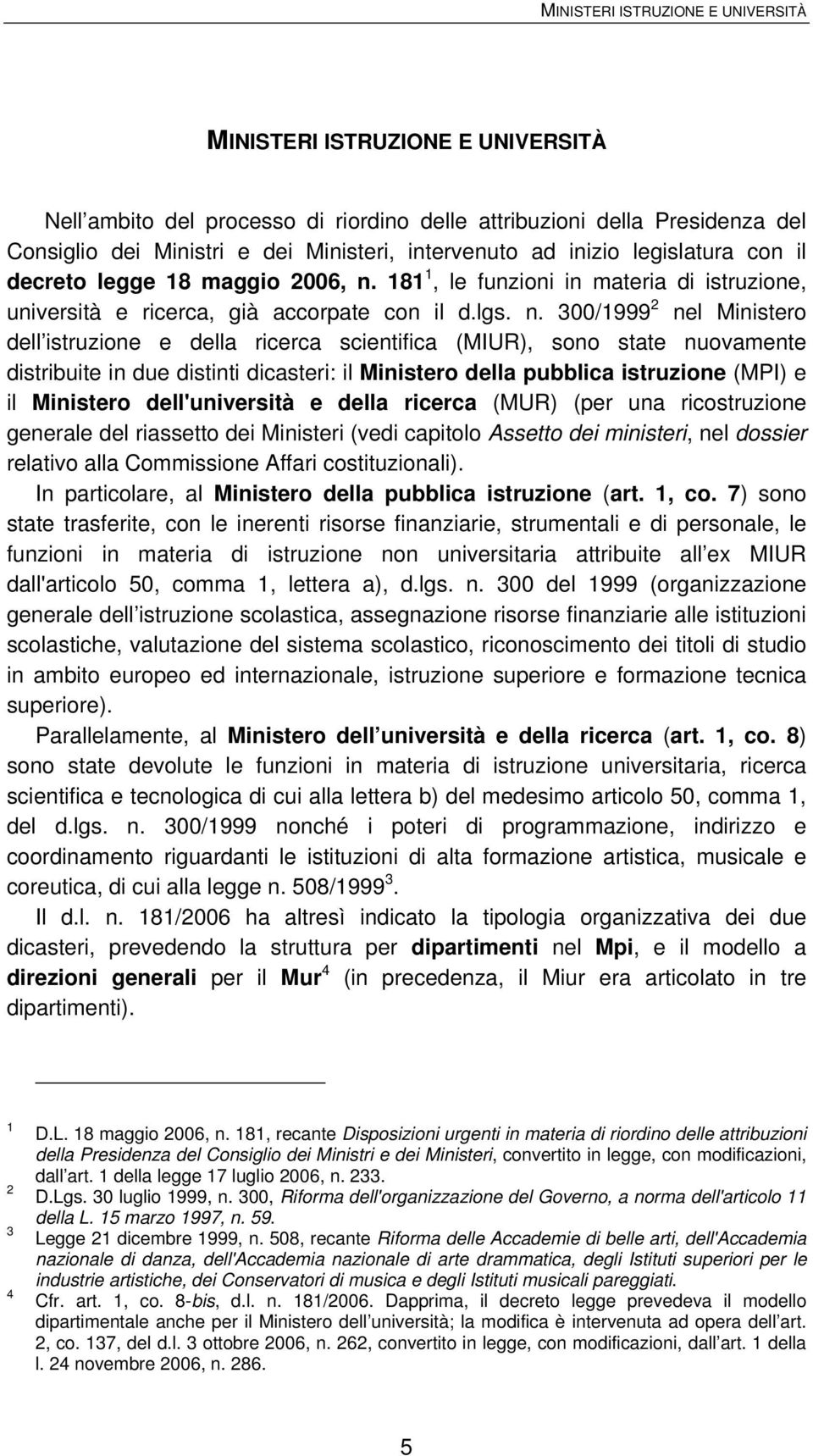 181 1, le funzioni in materia di istruzione, università e ricerca, già accorpate con il d.lgs. n.