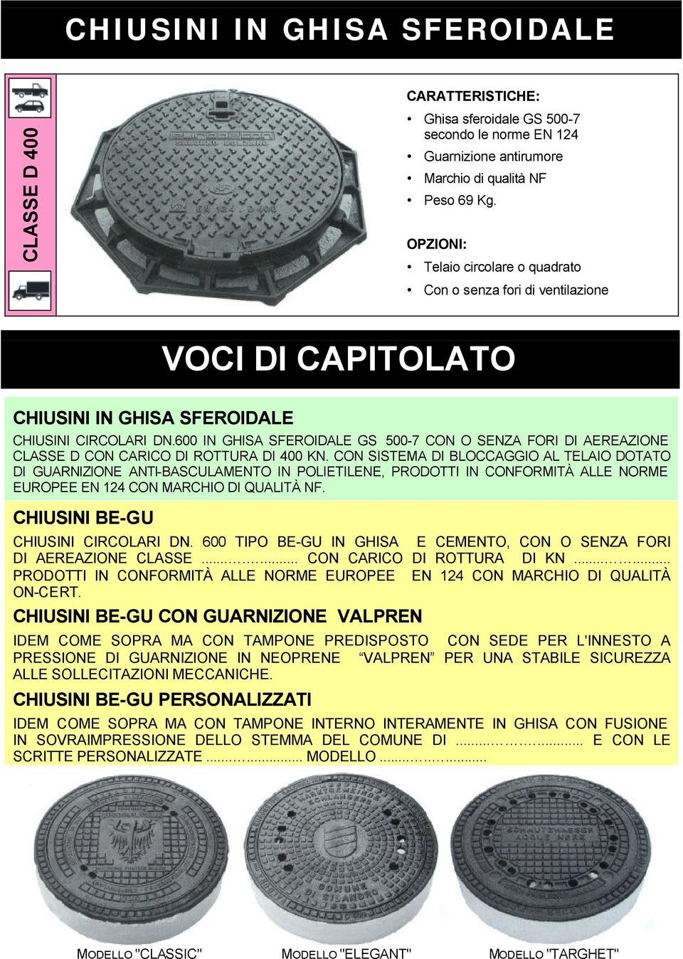 600 IN GHISA SFEROIDALE GS 500-7 CON O SENZA FORI DI AEREAZIONE CLASSE D CON CARICO DI ROTTURA DI 400 KN.