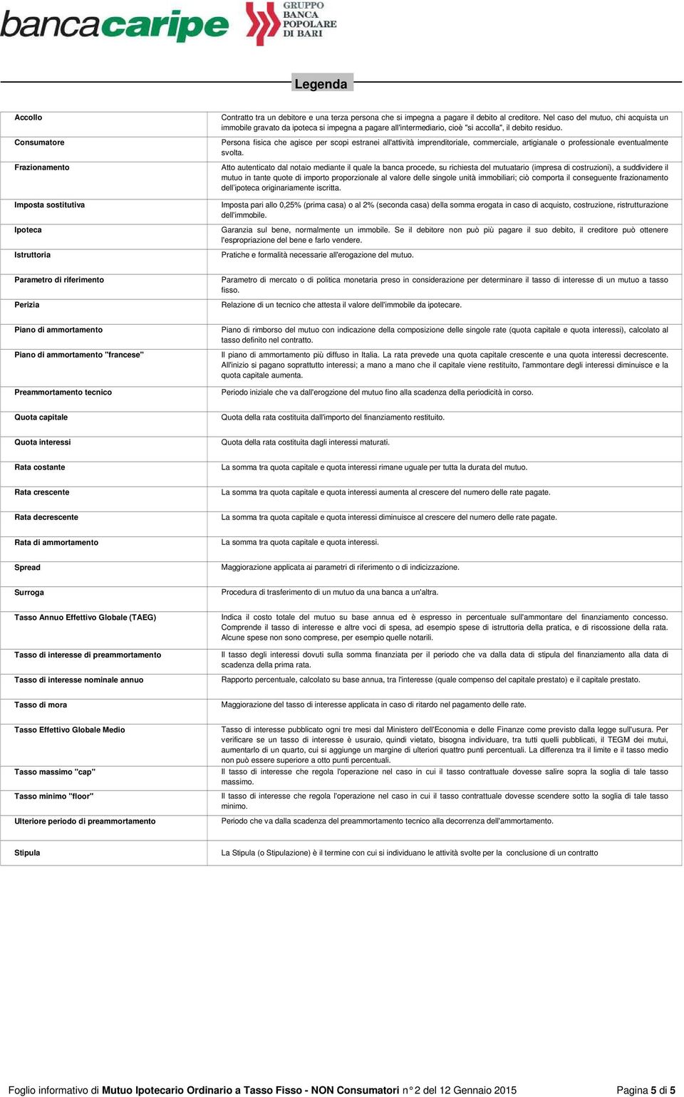 Persona fisica che agisce per scopi estranei all'attività imprenditoriale, commerciale, artigianale o professionale eventualmente svolta.