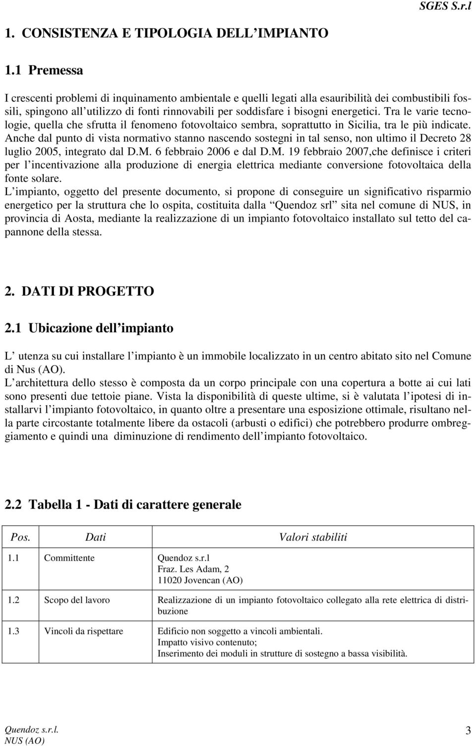 Tra le varie tecnologie, quella che sfrutta il fenomeno fotovoltaico sembra, soprattutto in Sicilia, tra le più indicate.