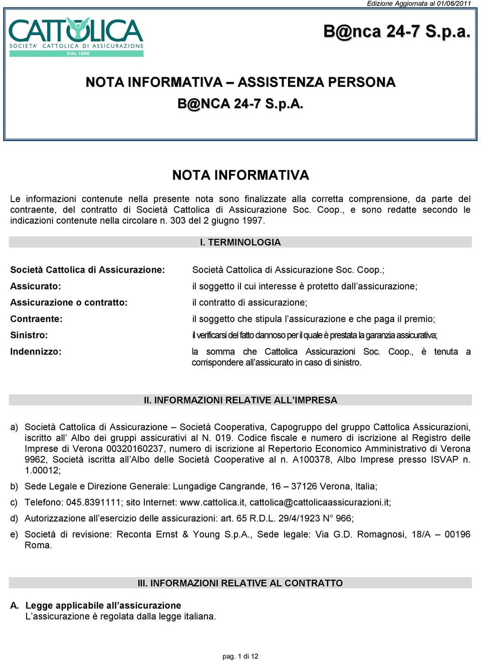 Coop., e sono redatte secondo le indicazioni contenute nella circolare n. 303 del 2 giugno 1997. I.